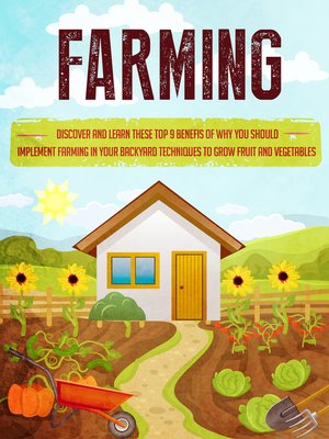 cover image of Farming Discover and Learn these top 9 Benefits of Why you Should Implement Farming in your Backyard Techniques to Grow Fruit and Vegetables